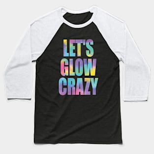 let's glow crazy Baseball T-Shirt